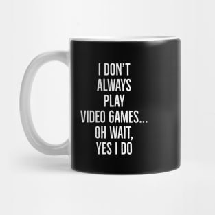 I Don't Always Play Video Games... Mug